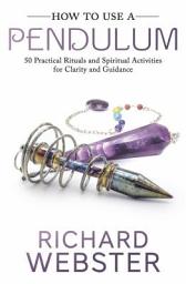 Icon image How to Use a Pendulum: 50 Practical Rituals and Spiritual Activities for Clarity and Guidance