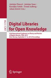 Icon image Digital Libraries for Open Knowledge: 23rd International Conference on Theory and Practice of Digital Libraries, TPDL 2019, Oslo, Norway, September 9-12, 2019, Proceedings