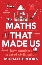 Icon image The Maths That Made Us: how numbers created civilisation