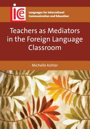 Icon image Teachers as Mediators in the Foreign Language Classroom