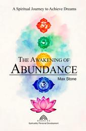 Icon image The Awakening of Abundance: A Spiritual Journey to Achieve Dreams