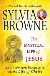 Icon image The Mystical Life of Jesus: An Uncommon Perspective on the Life of Christ