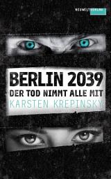 Icon image Der Tod nimmt alle mit: Berlin 2039