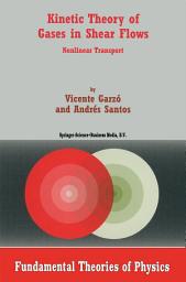 Icon image Kinetic Theory of Gases in Shear Flows: Nonlinear Transport