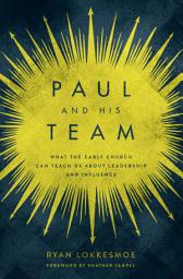 Icon image Paul and His Team: What the Early Church Can Teach Us About Leadership and Influence