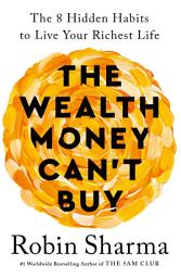 Icon image The Wealth Money Can't Buy: The 8 Hidden Habits to Live Your Richest Life