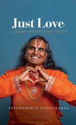 Icon image Just Love: A Journey into the Heart of God: A Compilation of Talks by Paramahamsa Vishwananda