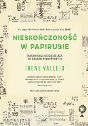 Icon image Nieskończoność w papirusie: Fascynujące dzieje książki od czasów starożytnych