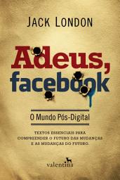 Icon image Adeus, Facebook: O Mundo Pós-Digital