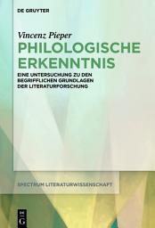 Icon image Philologische Erkenntnis: Eine Untersuchung zu den begrifflichen Grundlagen der Literaturforschung