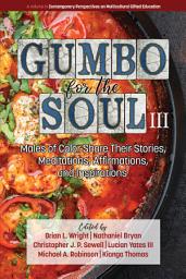 Icon image Gumbo for the Soul III: Males of Color Share Their Stories, Meditations, Affirmations, and Inspirations