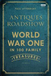 Icon image Antiques Roadshow: World War I in 100 Family Treasures