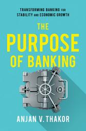 Icon image The Purpose of Banking: Transforming Banking for Stability and Economic Growth