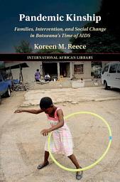 Icon image Pandemic Kinship: Families, Intervention, and Social Change in Botswana's Time of AIDS