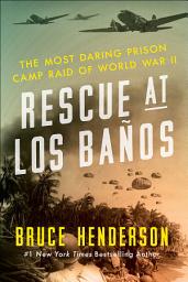 Icon image Rescue at Los Baños: The Most Daring Prison Camp Raid of World War II