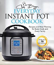 Icon image The Everyday Instant Pot Cookbook: Meal Planning and Recipes for Every Cook and Every Family