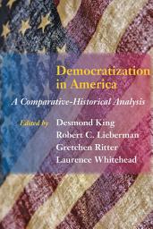 Icon image Democratization in America: A Comparative-Historical Analysis