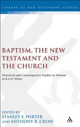 Icon image Baptism, the New Testament and the Church: Historical and Contemporary Studies in Honour of R.E.O. White