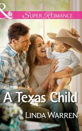 Icon image A Texas Child (Willow Creek, Texas, Book 3) (Mills & Boon Superromance)