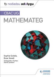 Icon image Fy Nodiadau Adolygu: CBAC UG Mathemateg (My Revision Notes: WJEC AS Mathematics Welsh-language edition)