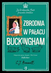 Icon image Zbrodnia w pałacu Buckingham. Jej Królewska Mość prowadzi śledztwo. Tom 2