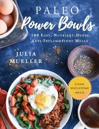 Icon image Paleo Power Bowls: 100 Easy, Nutrient-Dense, Anti-Inflammatory Meals