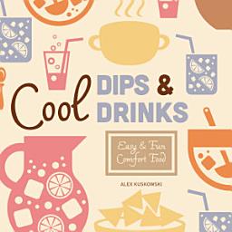 Icon image Cool Dips & Drinks: Easy & Fun Comfort Food