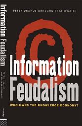 Icon image Information Feudalism: Who Owns the Knowledge Economy