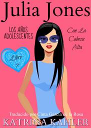 Icon image Julia Jones – Los Años Adolescentes – Libro 7: Con la Cabeza Alta