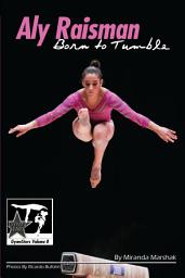 Icon image Aly Raisman: Born to Tumble: GymnStars Volume 9