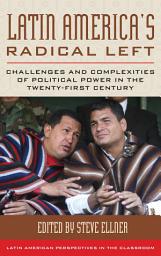 Icon image Latin America's Radical Left: Challenges and Complexities of Political Power in the Twenty-first Century