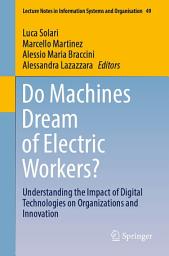 Icon image Do Machines Dream of Electric Workers?: Understanding the Impact of Digital Technologies on Organizations and Innovation