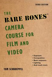 Icon image The Bare Bones Camera Course for Film and Video: Edition 3