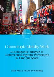 Icon image Chronotopic Identity Work: Sociolinguistic Analyses of Cultural and Linguistic Phenomena in Time and Space