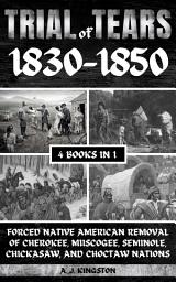 Icon image Trail Of Tears 1830–1850: Forced Native American Removal Of Cherokee, Muscogee, Seminole, Chickasaw, And Choctaw Nations