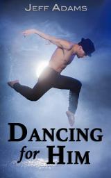 Icon image Dancing for Him: An M/M Romance