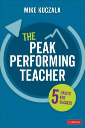 Icon image The Peak Performing Teacher: Five Habits for Success