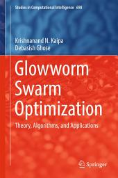 Icon image Glowworm Swarm Optimization: Theory, Algorithms, and Applications