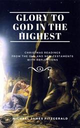 Icon image Glory to God in the Highest: Christmas Readings from the Old and New Testaments with Reflections