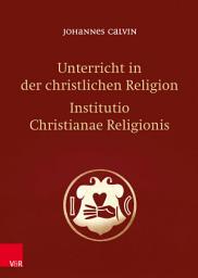 Icon image Unterricht in der christlichen Religion - Institutio Christianae Religionis: Ausgabe 4