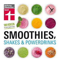 Icon image Smoothies, Shakes & Powerdrinks: 180 Rezepte auch für Bubble Teas und kalte Suppen - Schritt-für-Schritt-Fotos - Nährwertangaben