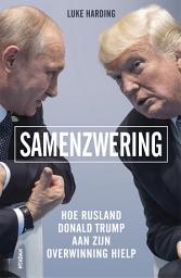 Icon image Samenzwering: Hoe Rusland Donald Trump aan zijn overwinning hielp