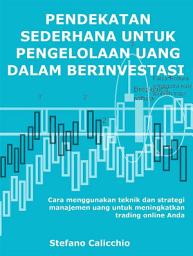 Icon image Pendekatan sederhana untuk pengelolaan uang dalam berinvestasi: Cara menggunakan teknik dan strategi manajemen uang untuk meningkatkan trading online Anda