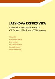 Icon image Jazyková expresivita v hlavních zpravodajských relacích ČT, TV Nova, FTV Prima a TV Barrandov