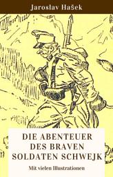 Icon image Die Abenteuer des braven Soldaten Schwejk: Vollständige deutsche Ausgabe mit vielen Illustrationen