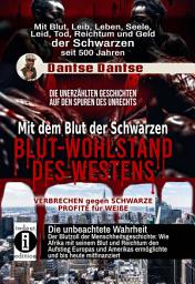 Icon image Blut-Wohlstand des Westens: Mit dem Blut der Schwarzen: Wie Afrika mit seinem Blut und Reichtum den Aufstieg Europas und Amerikas ermöglichte und bis heute mitfinanziert