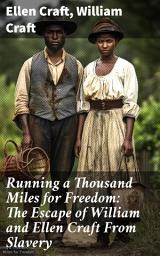 Icon image Running a Thousand Miles for Freedom: The Escape of William and Ellen Craft From Slavery: A Tale of Resilience and Escape: Unveiling the Craft Duo's Journey to Freedom