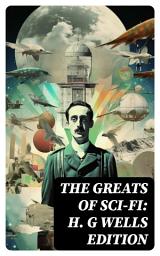 Icon image The Greats of Sci-Fi: H. G Wells Edition: 140+ Dystopian Novels, Space Action Adventures, Lost World Classics & Apocalyptic Tales