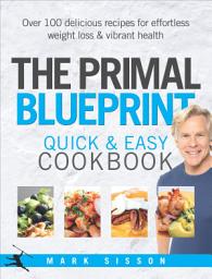 Icon image The Primal Blueprint Quick and Easy Cookbook: Over 100 delicious recipes for effortless weight loss and vibrant health