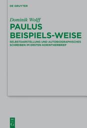 Icon image Paulus beispiels-weise: Selbstdarstellung und autobiographisches Schreiben im Ersten Korintherbrief